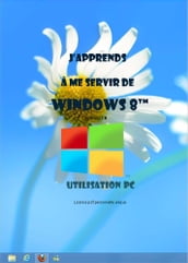 J apprends à me servir de Windows 8 - Utilisation, exploitation, personnalisation