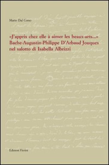 «J'appris chez elle à aimer les beaux-artes...». Bache-Augustin-Philippe d'Arbaud Jouques nel salotto di Isabella Albrizzi - Mario Dal Corso