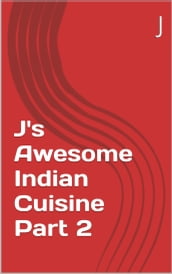J s Awesome Indian Cuisine Part 2