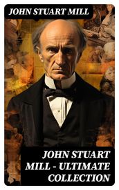 JOHN STUART MILL - Ultimate Collection