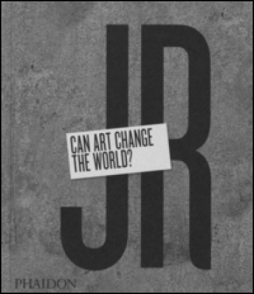 JR. Can art change the world? - Nato Thompson