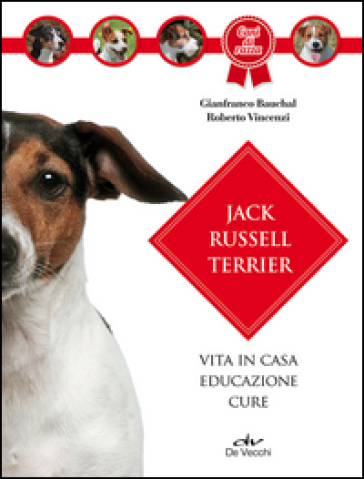 Jack Russel terrier. Vita in casa, educazione, cure - Gianfranco Bauchal - Roberto Vincenzi