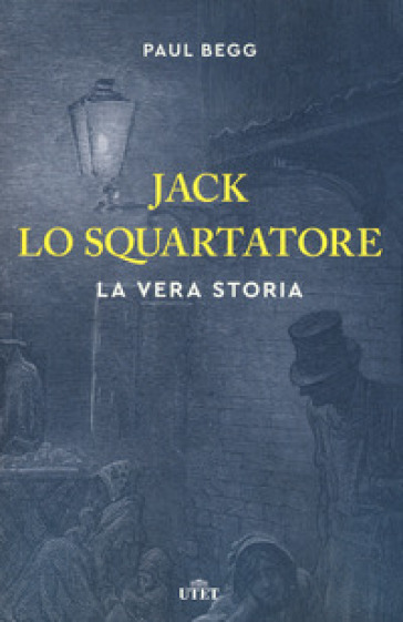 Jack lo Squartatore. La vera storia - Paul Begg