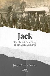 Jack: The Almost True Story of the Molly Maguires