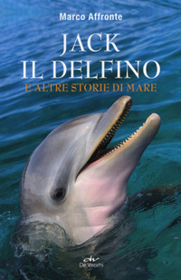 Jack il delfino e altre storie di mare - Marco Affronte