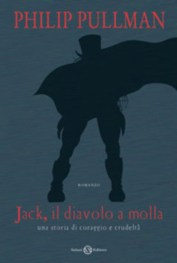 Jack il diavolo a molla. Una storia di coraggio e crudeltà. Ediz. illustrata - Philip Pullman