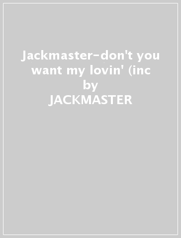 Jackmaster-don't you want my lovin' (inc - JACKMASTER