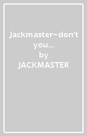 Jackmaster-don t you want my lovin  (inc