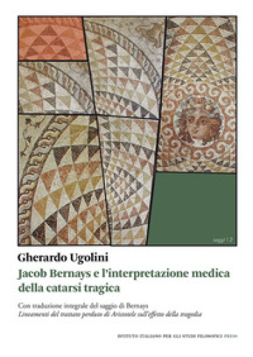 Jacob Bernays e l'interpretazione medica della catarsi tragica - Gherardo Ugolini