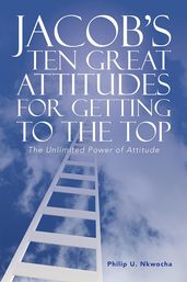 Jacob S Ten Great Attitudes for Getting to the Top