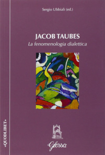 Jacob Taubes. La fenomenologia dialettica - Sergio Ubbiali