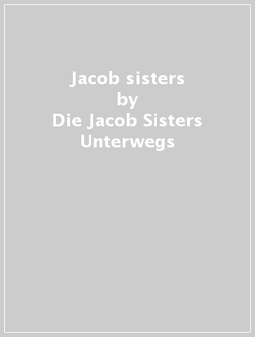 Jacob sisters - Die Jacob Sisters Unterwegs