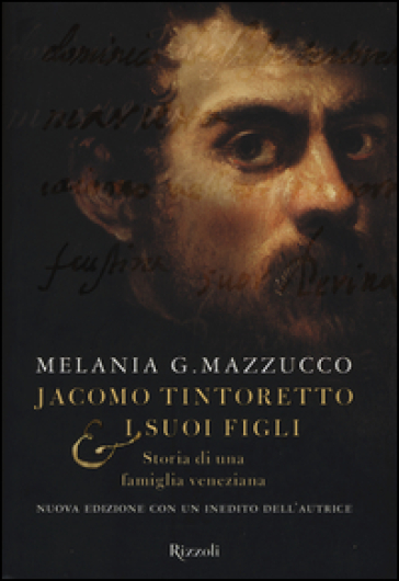 Jacomo Tintoretto & i suoi figli. Storia di una famiglia veneziana - Melania G. Mazzucco