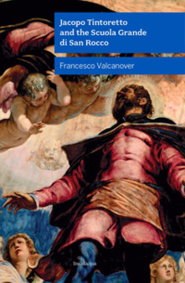 Jacopo Tintoretto and the Scuola Grande di San Rocco. Nuova ediz. - Francesco Valcanover