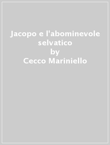 Jacopo e l'abominevole selvatico - Cecco Mariniello