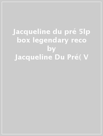 Jacqueline du pré 5lp box legendary reco - Jacqueline Du Pré( V