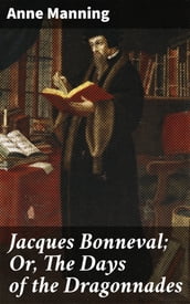 Jacques Bonneval; Or, The Days of the Dragonnades