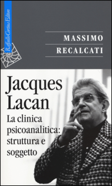 Jacques Lacan. 2: La clinica psicoanalitica: struttura e soggetto - Massimo Recalcati
