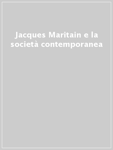 Jacques Maritain e la società contemporanea