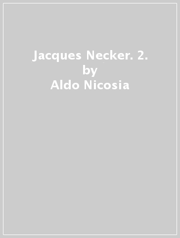 Jacques Necker. 2. - Aldo Nicosia
