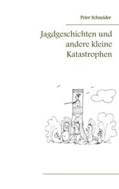 Jagdgeschichten und andere kleine Katastrophen