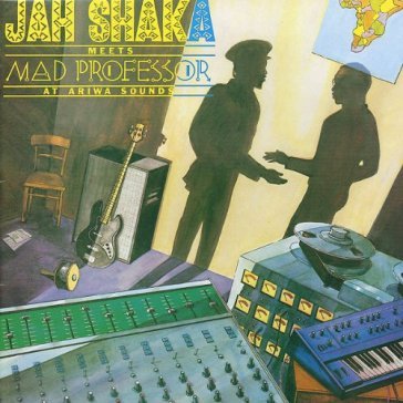 Jah shaka meets mad professor at ariwa s - JAH/MAD PROFE SHAKA