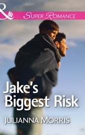 Jake s Biggest Risk (Mills & Boon Superromance) (Those Hollister Boys, Book 3)