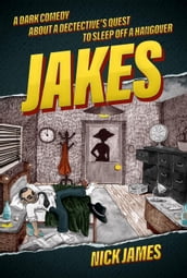 Jakes: A dark comedy about a detective s quest to sleep off a hangover