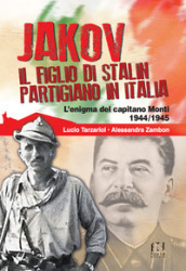 Jakov, il figlio di Stalin partigiano in Italia. L