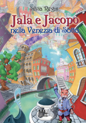 Jala e Jacopo nella Venezia di Sotto. Con Contenuto digitale (fornito elettronicamente) - Silvia Regis