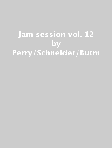 Jam session vol. 12 - Perry/Schneider/Butm