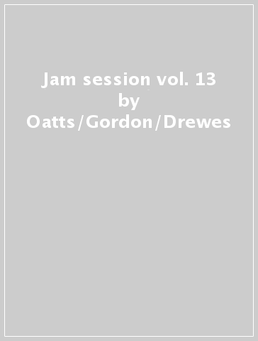 Jam session vol. 13 - Oatts/Gordon/Drewes