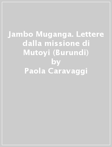 Jambo Muganga. Lettere dalla missione di Mutoyi (Burundi) - Paola Caravaggi