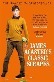 James Acaster s Classic Scrapes - The Hilarious Sunday Times Bestseller
