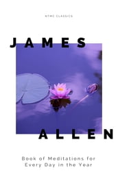 James Allen s Book of Meditations for Every Day in the Year