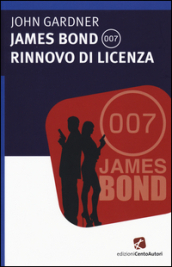 James Bond 007. Rinnovo di licenza - John Gardner