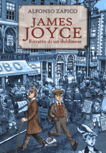 James Joyce. Ritratto di un dublinese - Alfonso Zapico
