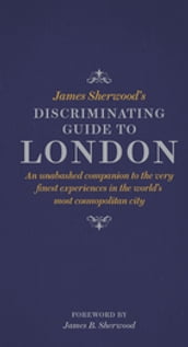 James Sherwood s Discriminating Guide to London