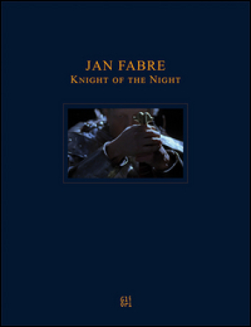 Jan Fabre. Knight of the Night - Bruno Corà - Ilaria Bernardi