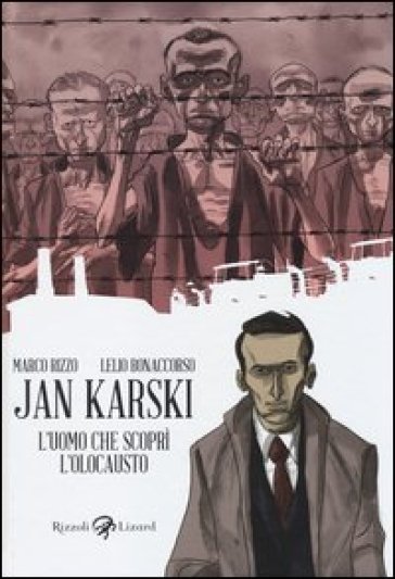 Jan Karski. L'uomo che scoprì l'Olocausto - Marco Rizzo - Lelio Bonaccorso