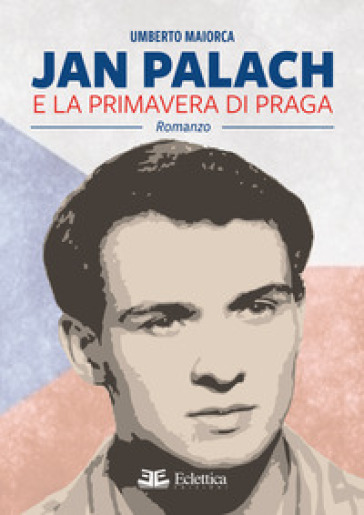 Jan Palach e la primavera di Praga - Umberto Maiorca | 