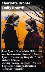 Jane Eyre + Sturmhöhe (Klassiker von Geschwister Brontë) / Jane Eyre + Wuthering Heights (Brontë sisters  Classics) - Zweisprachige Ausgabe (Deutsch-Englisch) / Bilingual edition (German-English)