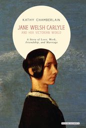 Jane Welsh Carlyle and Her Victorian World