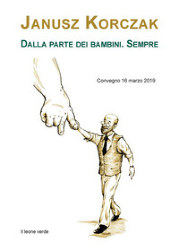 Janusz Korczak. Dalla parte dei bambini. Sempre. Convegno (16 marzo 2019)