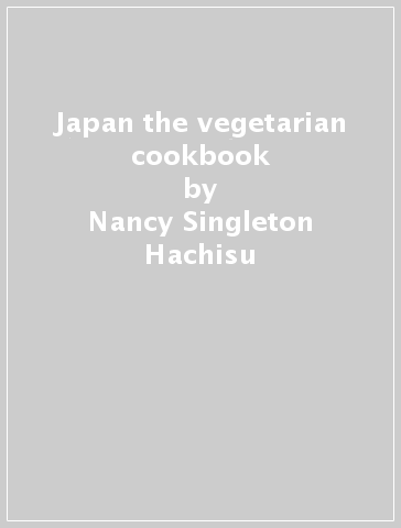 Japan the vegetarian cookbook - Nancy Singleton Hachisu