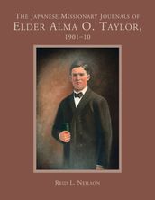 Japanese Missionary Journals of Elder Alma O. Taylor: 1901-10