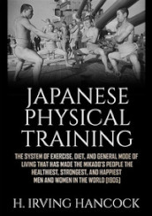 Japanese physical training. The system of exercise, diet, and general mode of living that has made the mikado
