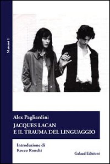 Jascques Lacan e il trauma del linguaggio - Alex Pagliardini