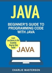 Java: Beginner s Guide to Programming Code with Java