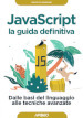 Javascript. La guida definitiva. Dalle basi del linguaggio alle tecniche avanzate
